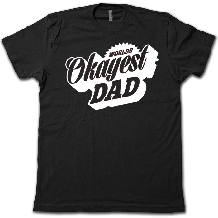 WORLD'S OKAYEST DAD T-Shirt! FUNNY Father's Day Greatest Dad Hilarious Gag Tee