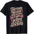 Tattoos Because Being an Adult is Hard Deserve T-Shirt