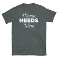 Mama Needs Wine Mother's Day Birthday Novelty Gift Short-Sleeve Unisex T-Shirt