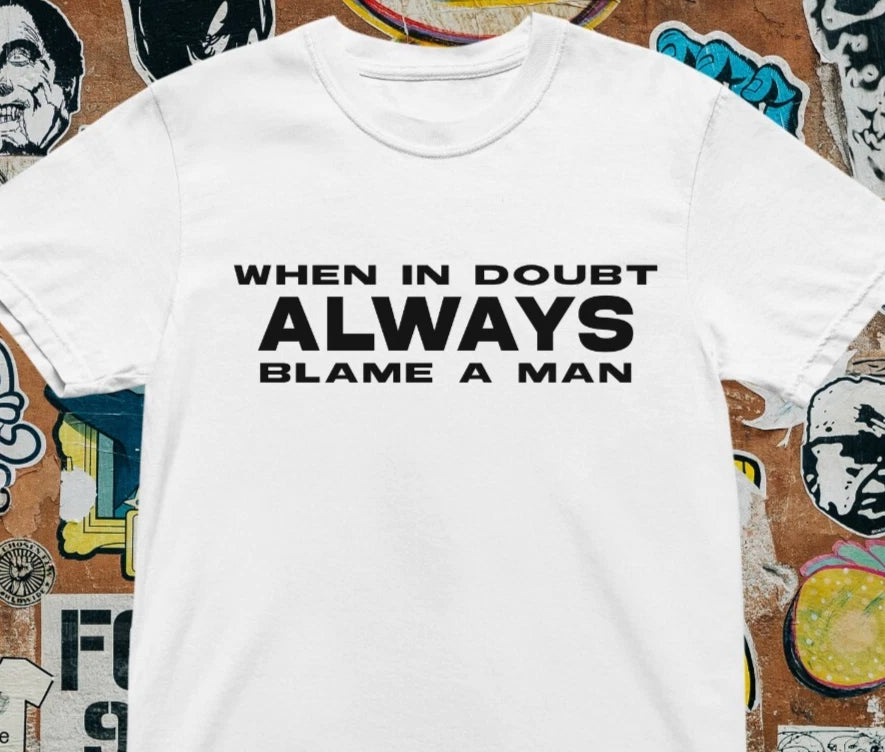 When In Doubt Always Blame A Man T shirt | Funny Feminine | y2k | aesthetics