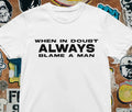 When In Doubt Always Blame A Man T shirt | Funny Feminine | y2k | aesthetics