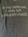 Spencer’s Graphic Tee L Black Shirt “In My Defense Left Unsupervised” G2