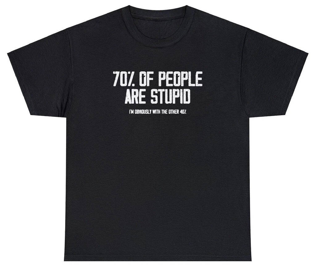 70% Of People Are Stupid T Shirt Funny Ironic Sarcastic Dumb Meme Joke Humor Tee