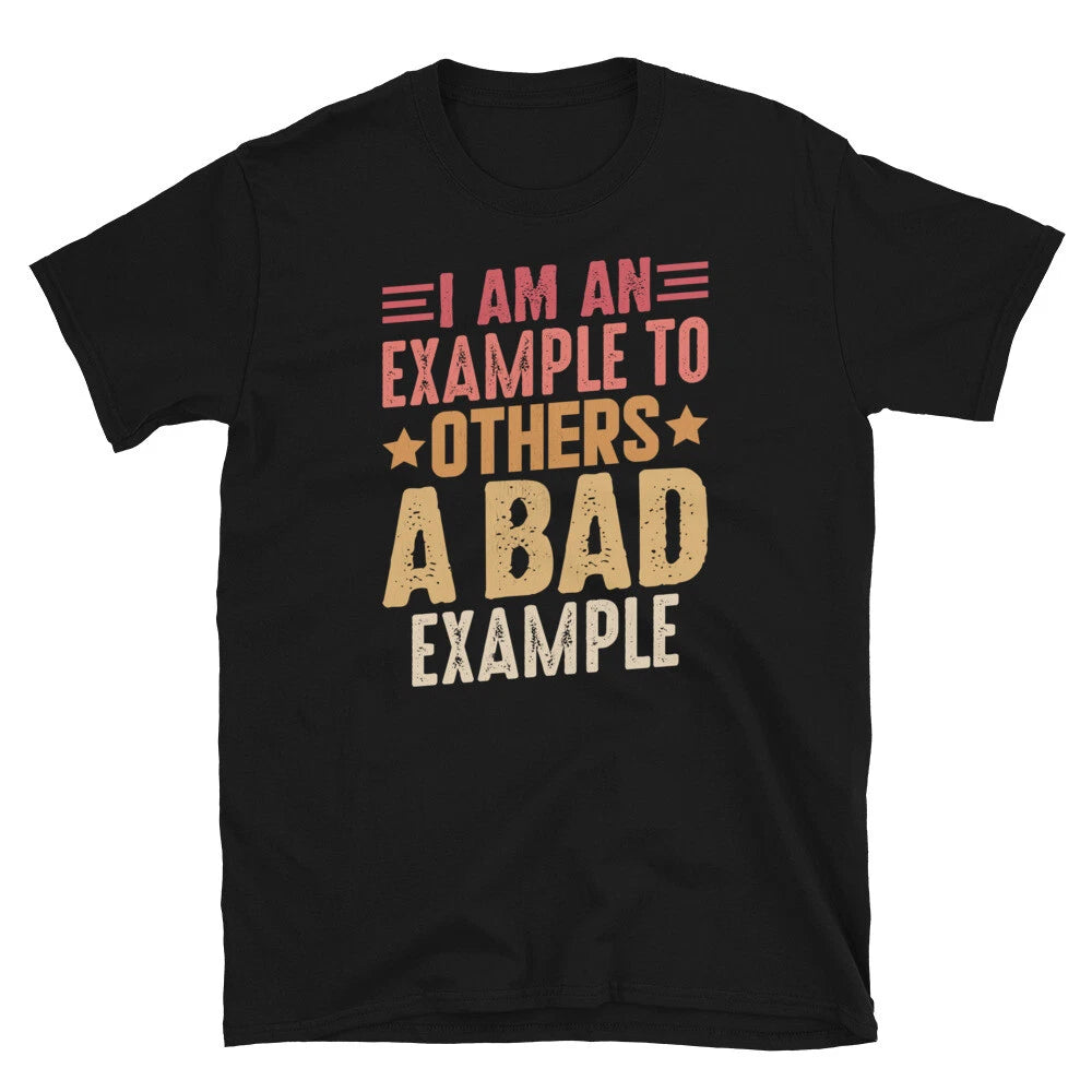 I Am an Example to Others a Bad Example Sarcastic Short-Sleeve Unisex T-Shirt