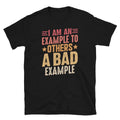 I Am an Example to Others a Bad Example Sarcastic Short-Sleeve Unisex T-Shirt