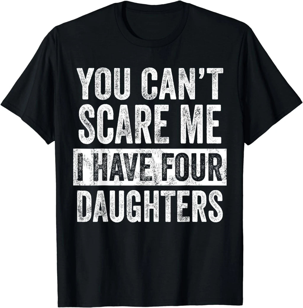 You Can't Scare Me I Have Four Daughters, Funny Mom Dad Joke Gift Unisex T-Shirt