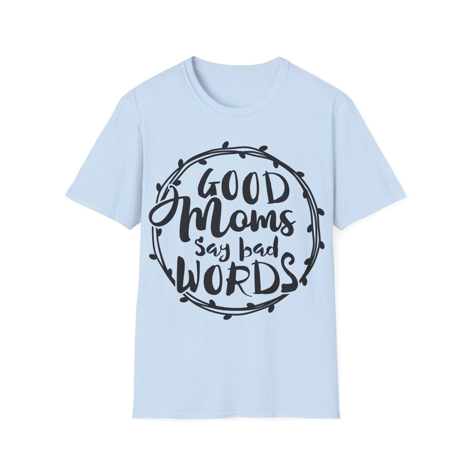 Good Moms Quote Unisex Softstyle T-Shirt