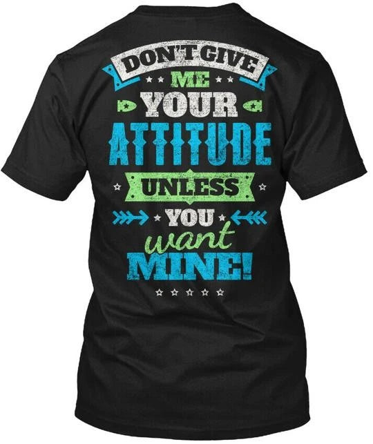 Trendy Attitude! On Sale - Don't Give Me Your Attitude T-Shirt Made in USA S-5XL