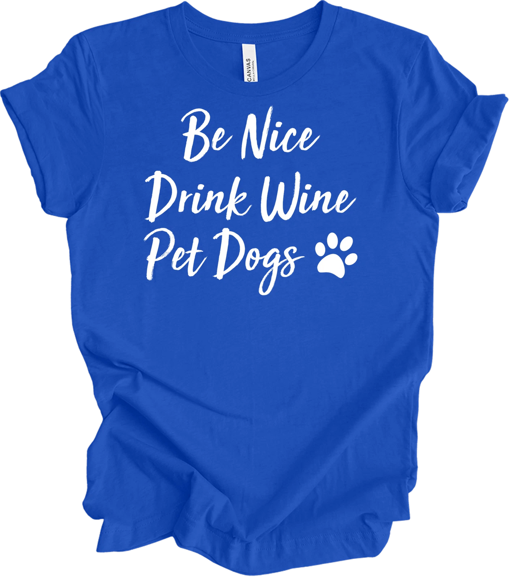Be Nice Drink Wine Pet Dogs Shirt Funny Wine Lover Dog Mom Quote Gift Tee