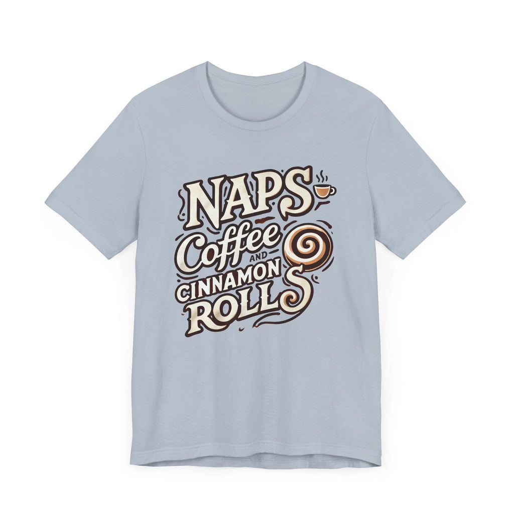 Naps, Coffee and Cinnamon Rolls T-shirt Gift Funny Coffee Food Lover