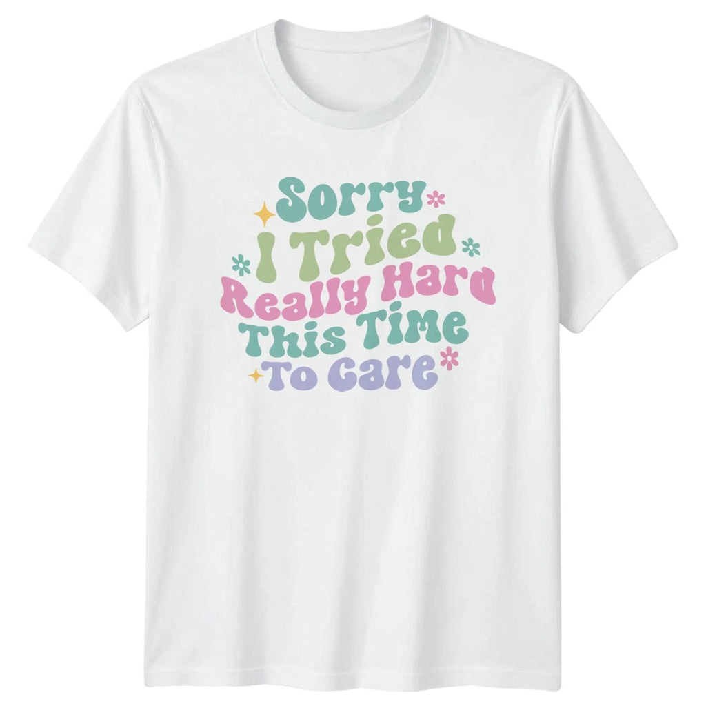 Sorry I Tried Really T-Shirt Sarcastic Quotes Humor Birthday Gift For Him Her