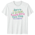 Sorry I Tried Really T-Shirt Sarcastic Quotes Humor Birthday Gift For Him Her