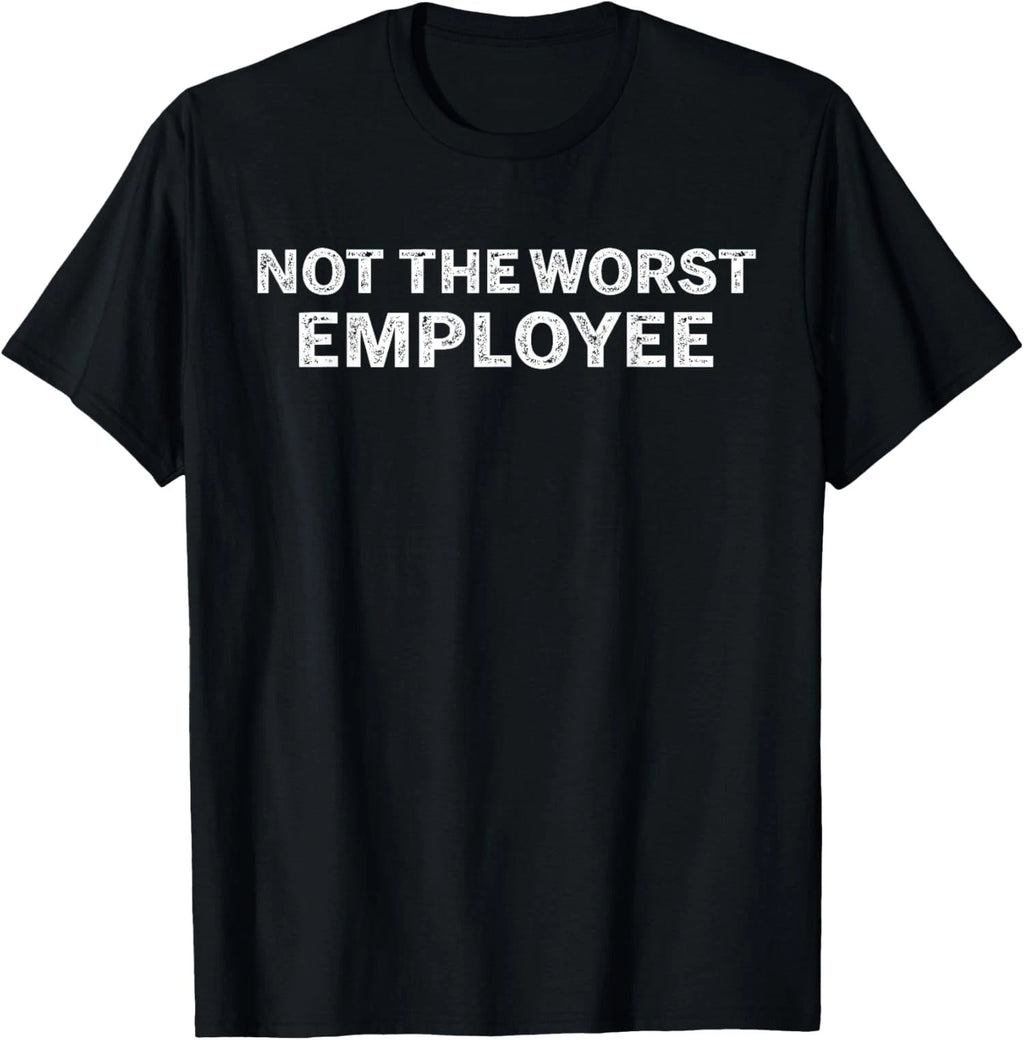 Not The Worst Employee Funny Sarcastic Office Joke Unisex T-Shirt