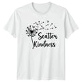 Scatter Kindness T-Shirt Inspirational Motivational Birthday Gift For Him Her