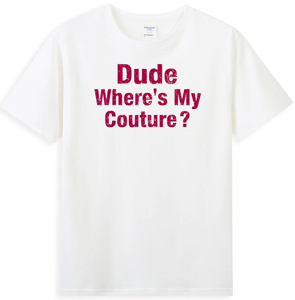 Dude Where's My Couture Sarcastic Funny Saying Men's T-Shirt