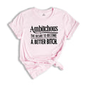 Ambitchous Shirt, Funny Shirt, Definition Shirt, Sarcastic Shirt, Positive Shirt