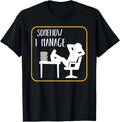 Somehow I Manage Funny Humor Sarcastic Quotes Gift Unisex T-Shirt
