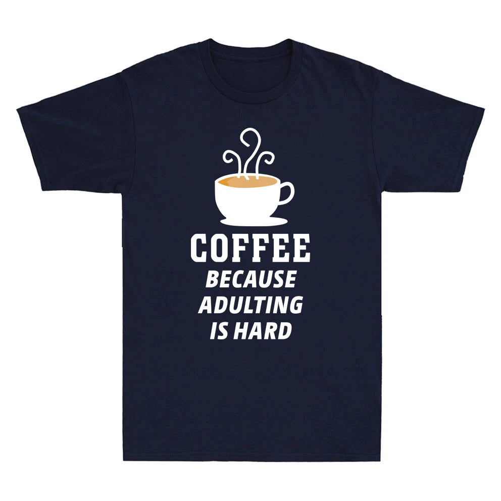 Coffee Because Adulting Is Hard Novelty Shirt Caffeine Fresh Brew Men's T-Shirt