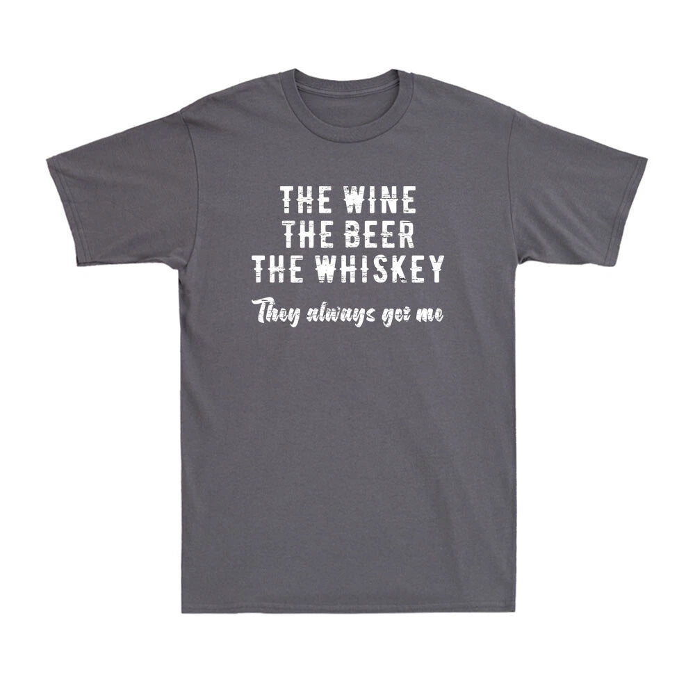 The Wine The Beer The Whiskey They Always Get Me Funny Drinking Saying T-Shirt