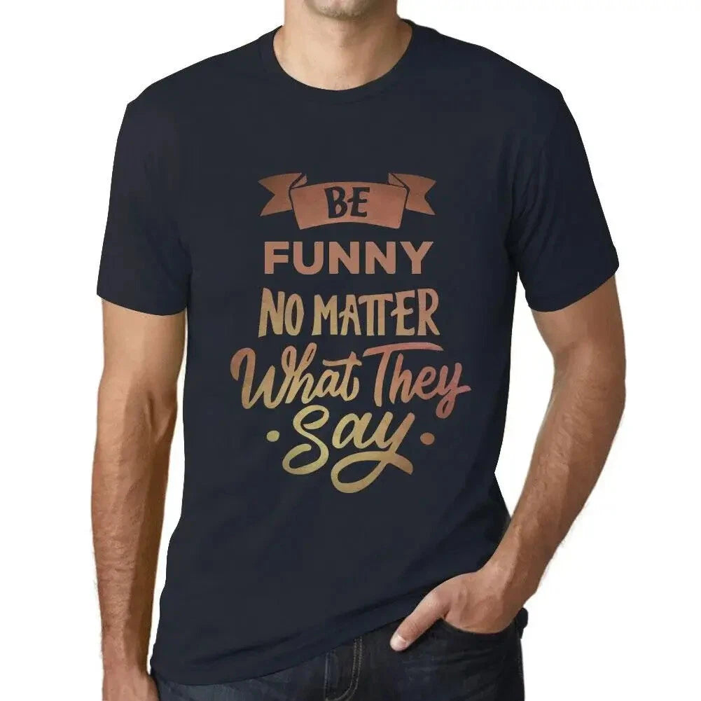 Men's Graphic T-Shirt Be Funny No Matter What They Say Eco-Friendly Limited