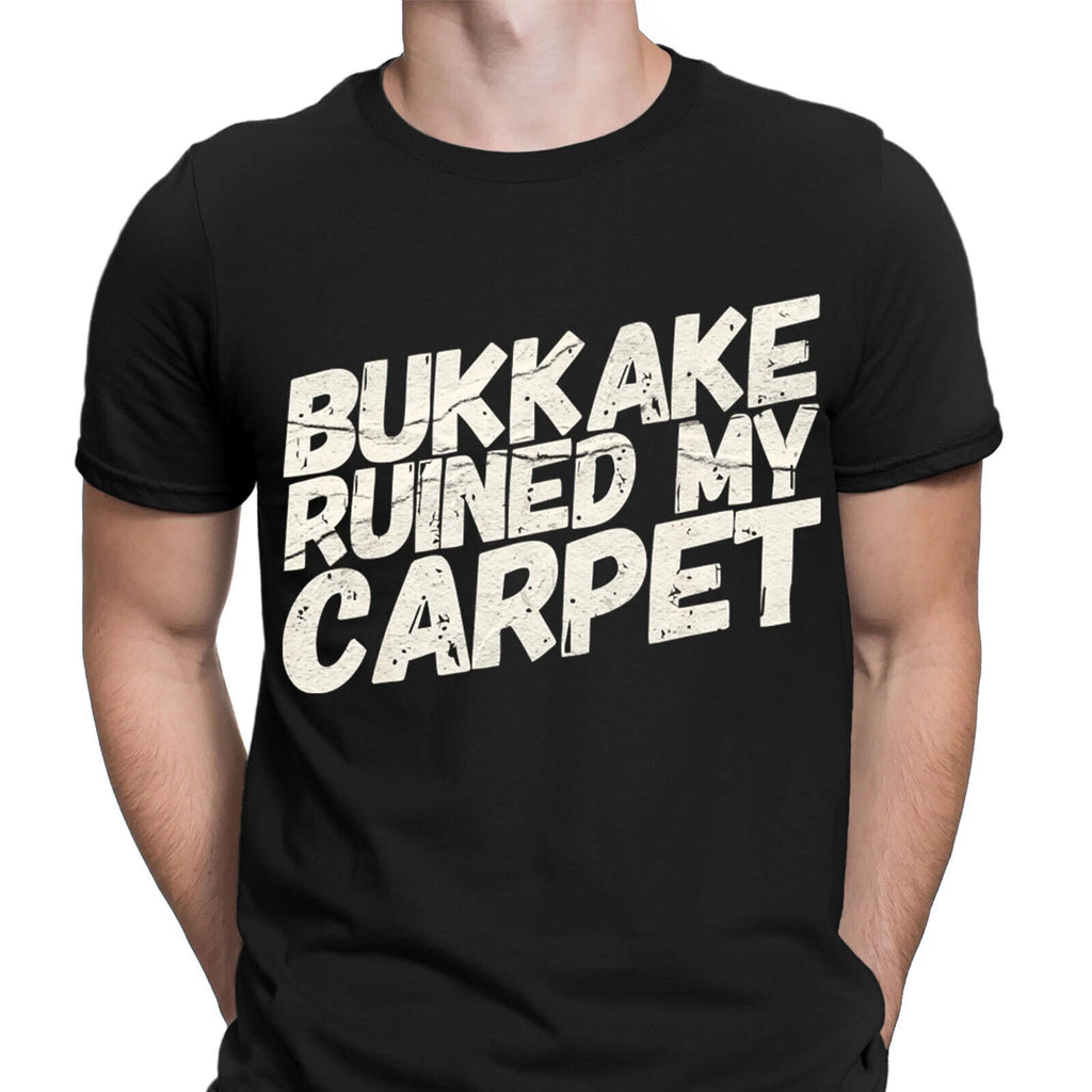 Bukkake Ruined My Carpet Offensive Humor Sarcastic Meme Mens T-Shirts Tee Top #D
