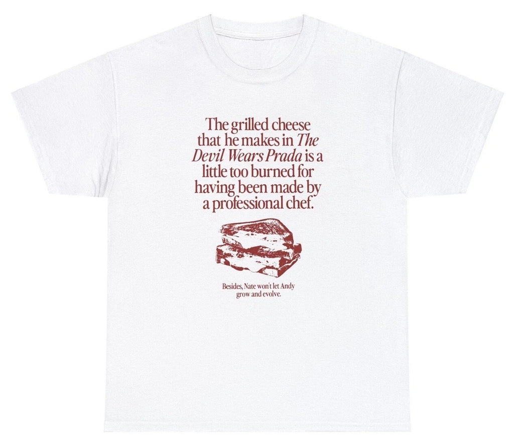 The Grilled Cheese From The Devil Wears Prada Is Burned T Shirt Funny Movie Tee