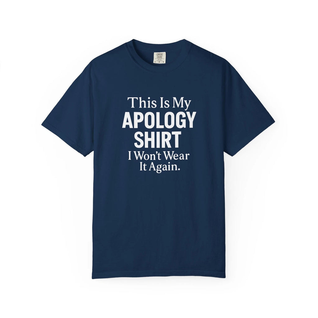 This Is My Apology Shirt I Won’t Wear It Again - Funny Sarcastic Graphic Tee