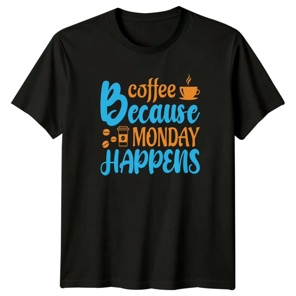 Coffee Because Monday Happens T-Shirt Office Humor Coffee Gift For Him And Her
