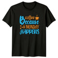 Coffee Because Monday Happens T-Shirt Office Humor Coffee Gift For Him And Her
