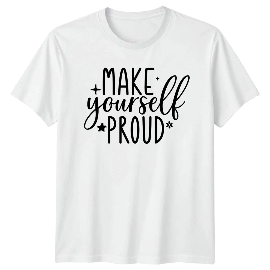 Make Yourself Proud T-Shirt Self Empowerment Motivational Birthday Gift