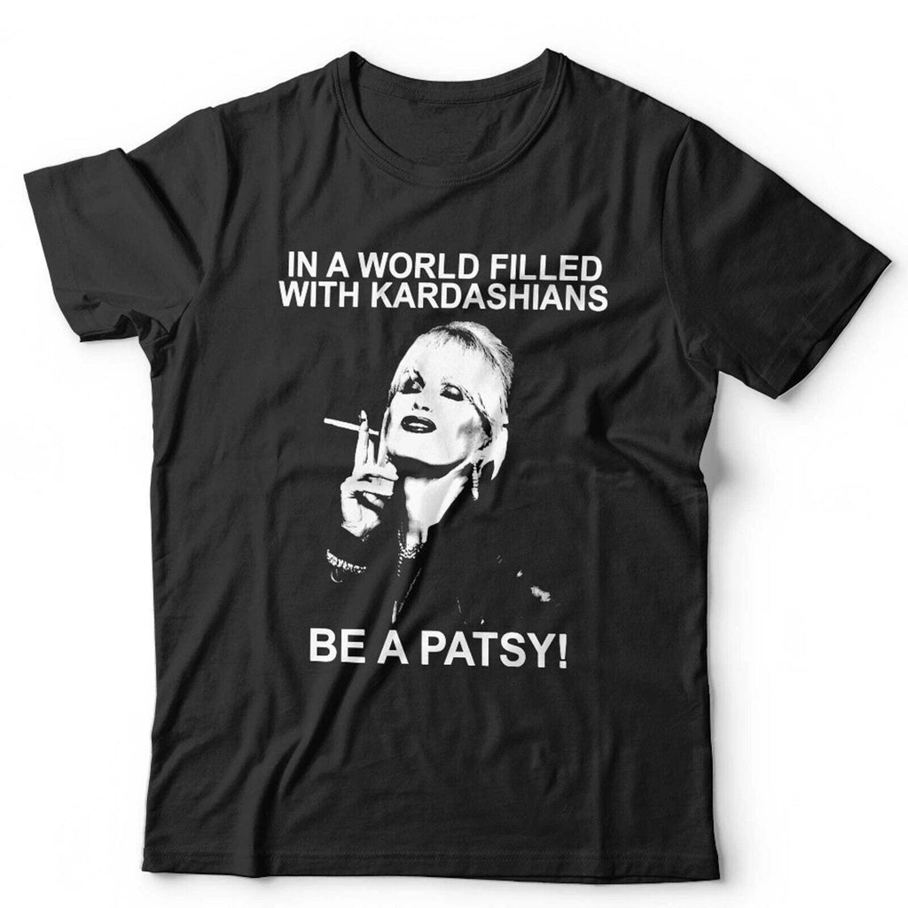 In A World Of Kardashians Unisex TShirt Large Fit 3-5XL Funny Patsy Ab Fab Retro