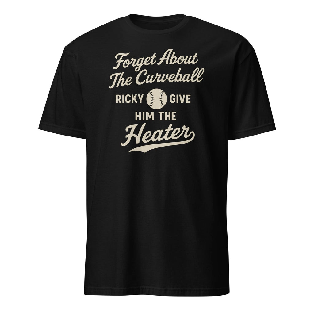 Forget About The Curveball Ricky - Funny Baseball Movie Quote - Unisex T-Shirt