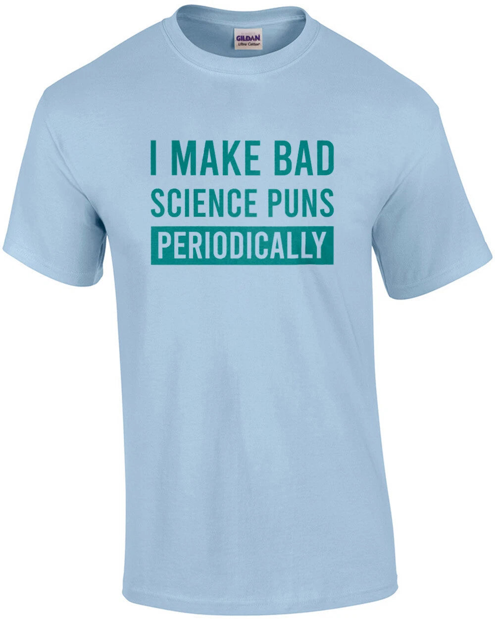 I make bad science puns periodically - funny science pun t-shirt