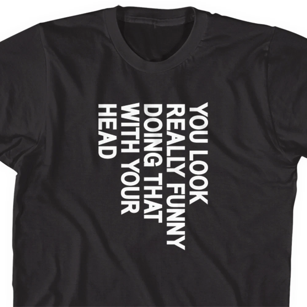Mens Sarcastic T Shirts Funny Graphic Tees Humor Shirt Him You Look Really Funny