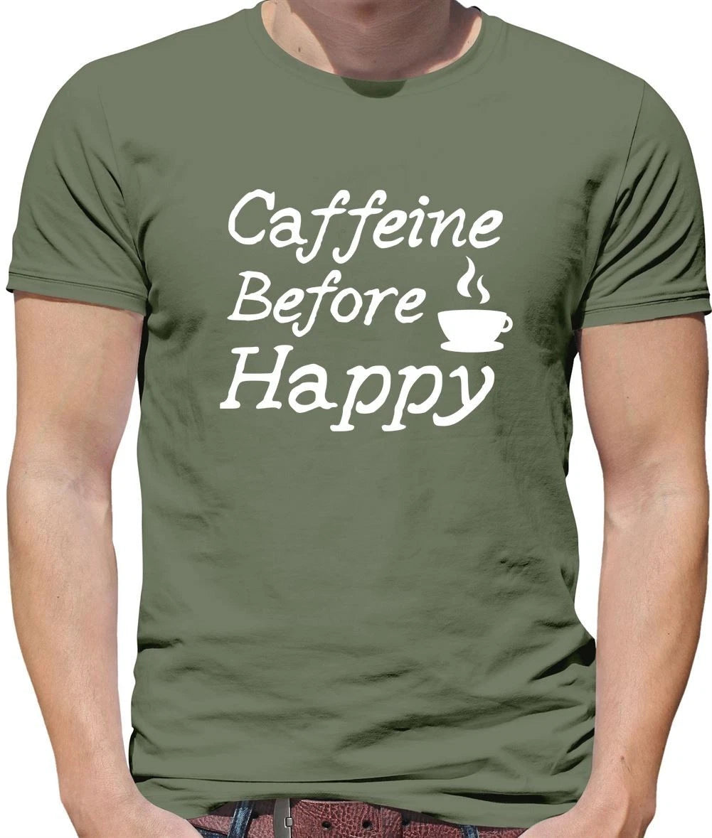 Caffeine Before Happy - Mens T-Shirt - Coffee Tea Latte Drink Love Brew Cup