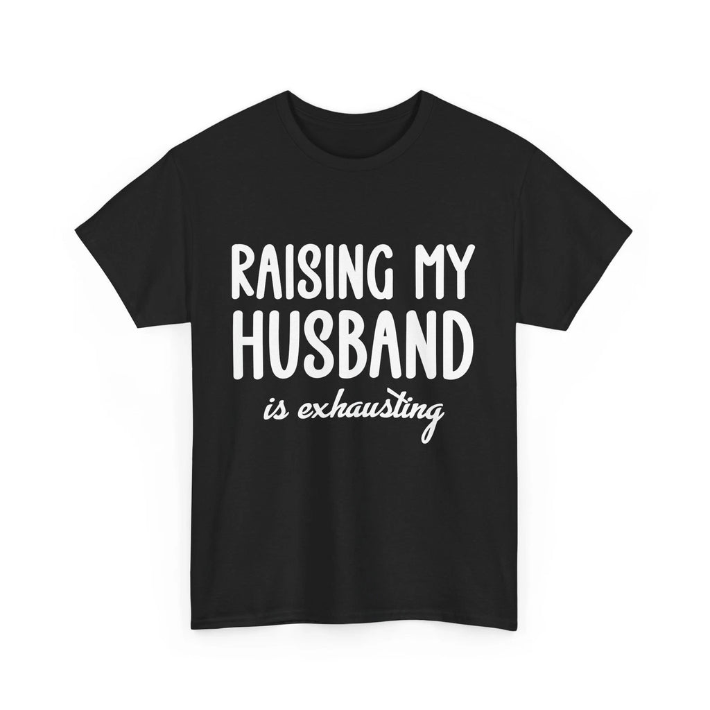 Wife Shirt, Raising My Husband Is Exhausting Wife Sarcastic Saying Shirt