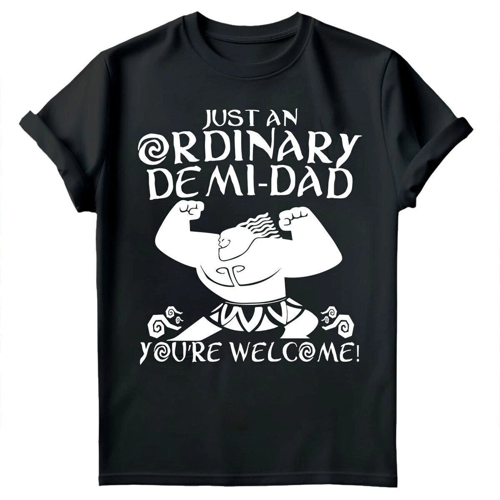 Fathers Day T-Shirt Just An Ordinary Demi-Dad Moana Maui You're Welcome Tee #FD
