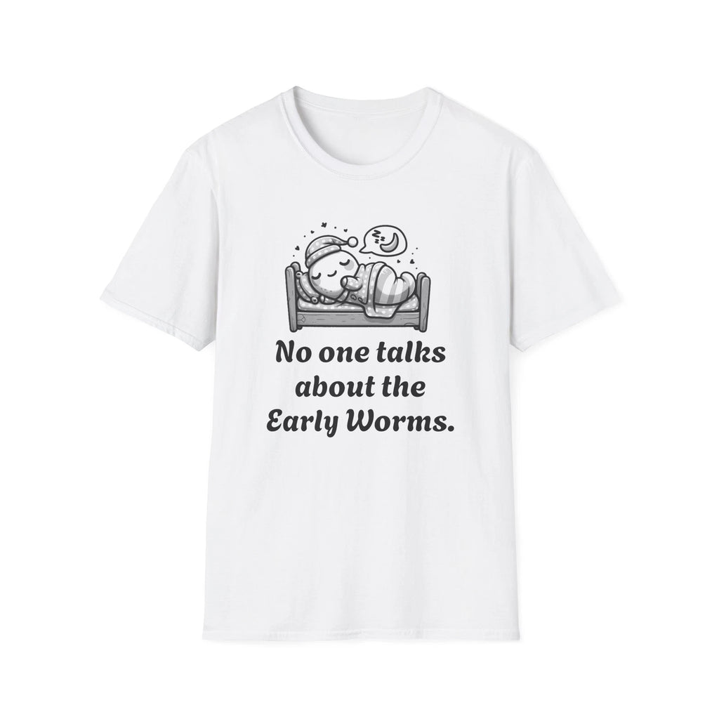 Early Worms Get Eaten! Funny Humor T Shirt, NEW print, Unisex Softstyle T-Shirt