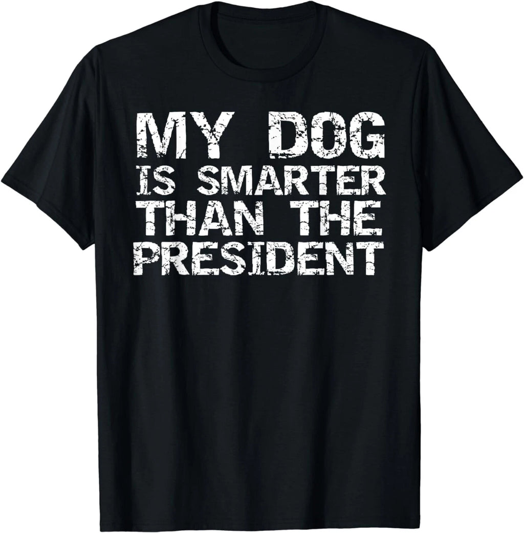 Funny Election Quote My Dog is Smarter than the President Gift Unisex T-Shirt