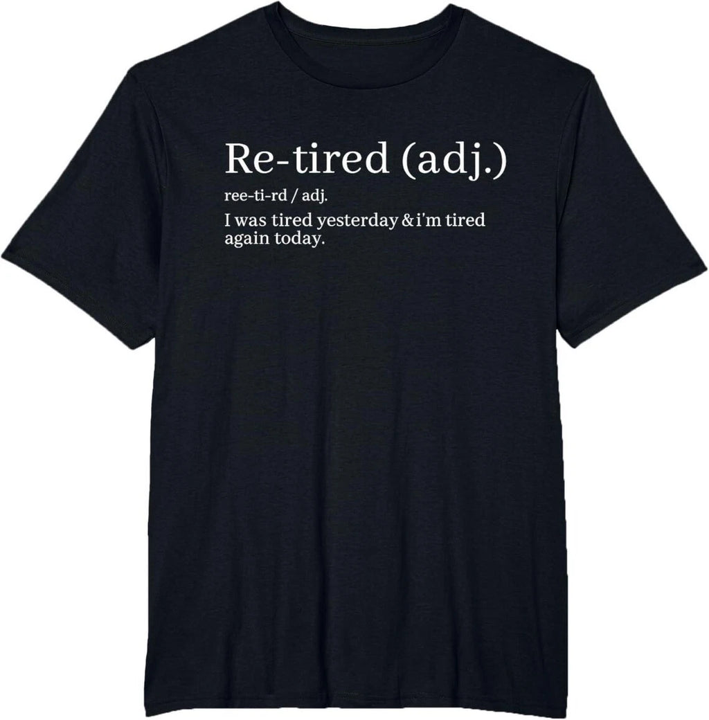 Re-Tired Definition Funny Saying Minimalist Text Black T Shirt