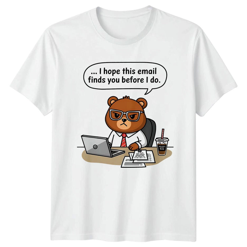 I Hope This Email Finds You T-Shirt Office Bear Work Humor Gift For Him And Her