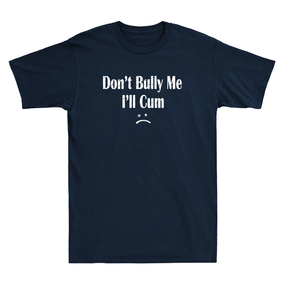 Don't Bully Me. I'll Cum - Cum Slut Funny Sarcastic Saying Vintage Men's T-Shirt