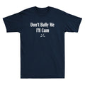 Don't Bully Me. I'll Cum - Cum Slut Funny Sarcastic Saying Vintage Men's T-Shirt