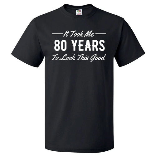 80th Birthday Gift For 80 Year Old Took Me T Shirt