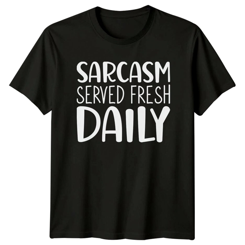 Sarcasm Served Fresh Daily Funny Sarcastic Quote Novelty T-Shirt