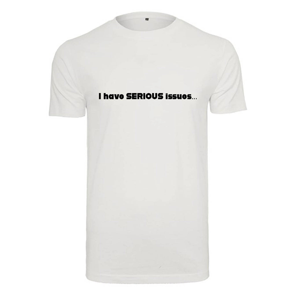Unisex T-Shirt - I have serious issues - Novelty Funny Humour Secret Santa