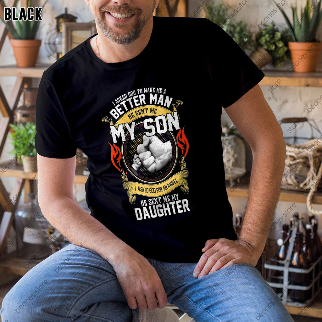 I Asked God To Make Me A Better Man He Sent Me My Son Gift T-Shirt S-4XL