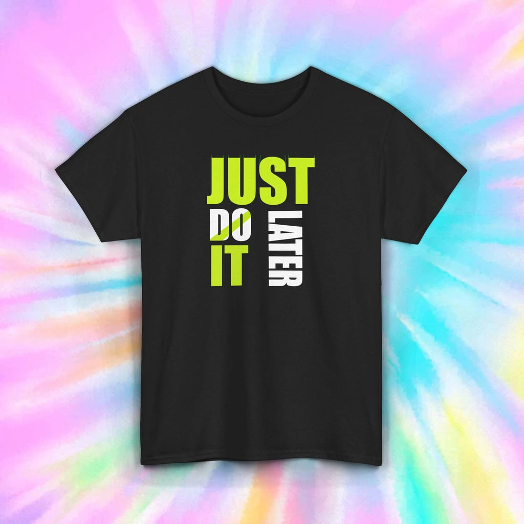 Just Do It Later Funny Sarcastic Motivational Lazy Quote Graphic Tee Shirt S-5XL