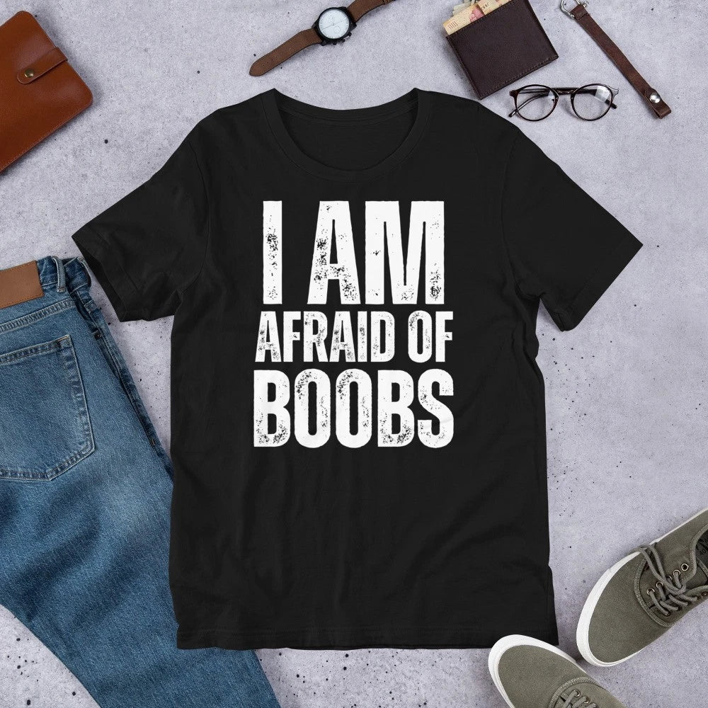 I Am Afraid of Boobs Funny Sarcastic Joke Gag Mens t-shirt