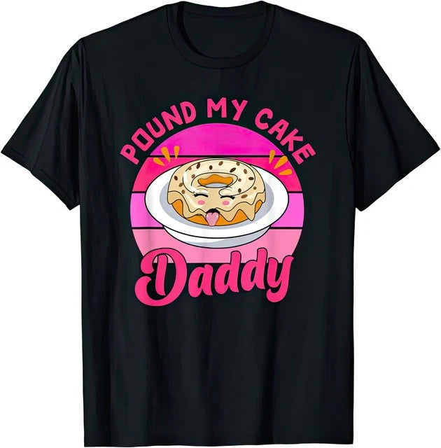 Pound My Cake Daddy Funny Joke Humour T Shirt
